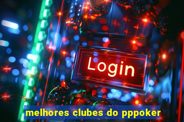 melhores clubes do pppoker